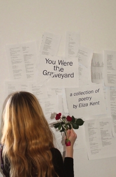 Paperback You Were the Graveyard: a collection of poetry by Eliza Kent Book