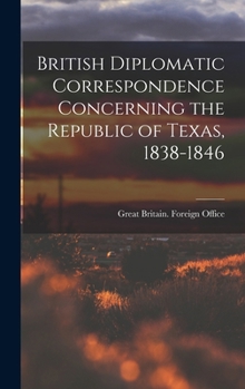 Hardcover British Diplomatic Correspondence Concerning the Republic of Texas, 1838-1846 Book