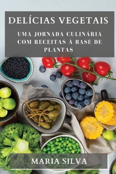 Paperback Delícias Vegetais: Uma Jornada Culinária com Receitas à Base de Plantas [Portuguese] Book