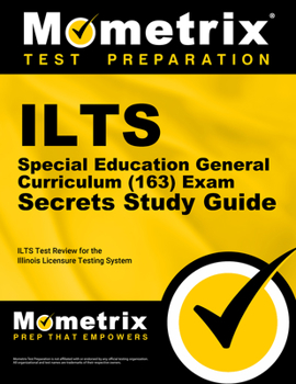 Paperback Ilts Special Education General Curriculum (163) Exam Secrets Study Guide: Ilts Test Review for the Illinois Licensure Testing System Book