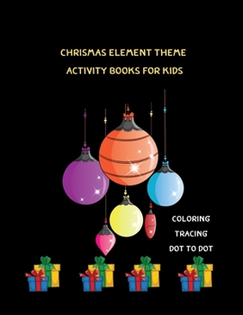 Paperback Chrismas Element Theme Activity Books for Kids: Enjoy Kid Coloring PageTracing Dot to Dot Book