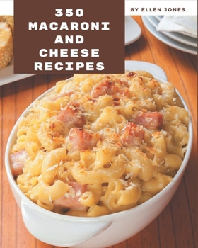 Paperback 350 Macaroni and Cheese Recipes: Keep Calm and Try Macaroni and Cheese Cookbook Book