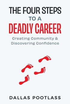 Paperback The Four Steps to a Deadly Career: Creating Community & Discovering Confidence Book