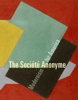 Hardcover The Société Anonyme: Modernism for America Book