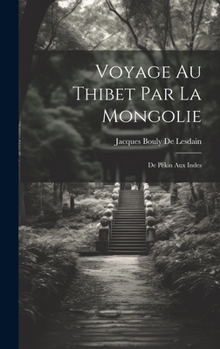 Hardcover Voyage Au Thibet Par La Mongolie: De Pékin Aux Indes [French] Book