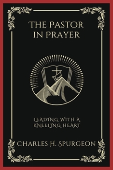 Paperback The Pastor in Prayer: Leading with a Kneeling Heart (Grapevine Press) Book