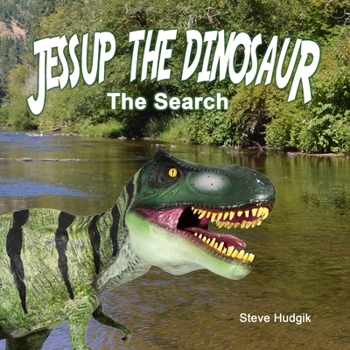 Paperback Jessup the Dinosaur: The Search: Based on a True Story Book