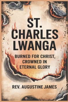 Paperback St. Charles Lwanga: Burned for Christ, Crowned in Eternal Glory Book