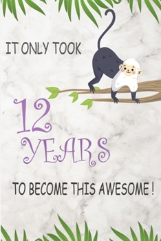 Paperback It Only Took 12 Years To Become This Awesome: This wonderful Birthday Notebook For 12 years Girl, Kids, Boys And. Cute Cream Paper 6*9 Inch With 100 P Book