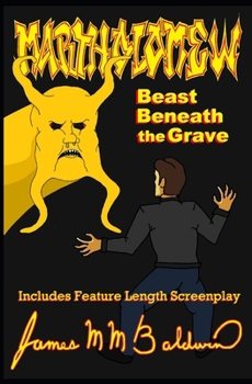 Paperback Martholomew; Beast Beneath the Grave: Includes Feature Length Screenplay Book