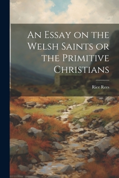 Paperback An Essay on the Welsh Saints or the Primitive Christians Book