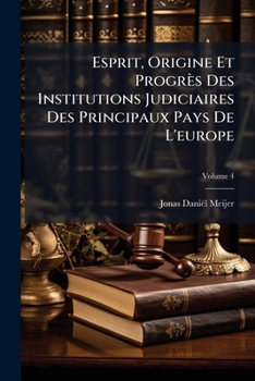 Paperback Esprit, Origine Et Progrès Des Institutions Judiciaires Des Principaux Pays De L'europe; Volume 4 [French] Book