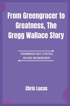 Paperback From Greengrocer to Greatness, The Gregg Wallace Story: A Journey Through Food, Fame, and Fierce Determination Book