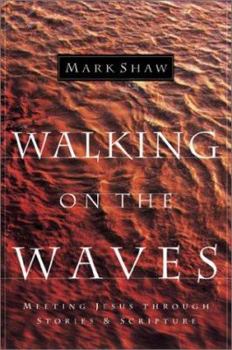 Paperback Walking on the Waves: Meeting Jesus Through Stories & Scripture Book