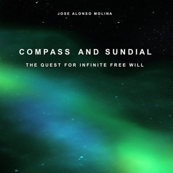 Paperback Compass and Sundial: The Quest For Infinite Free Will Book