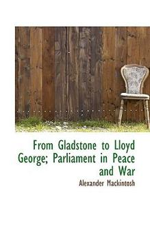 From Gladstone to Lloyd George; Parliament in Peace and War