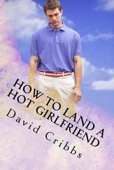 Paperback How to land a hot Girlfriend: Screenplay Series Book 4 Book