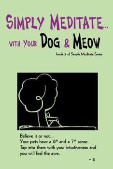 Paperback Simply Meditate... with Your Dog & Meow: book 3 of Simply Meditate Series Book