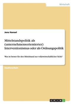 Mittelstandspolitik ALS (Unternehmensorientierter) Interventionismus Oder ALS Ordnungspolitik