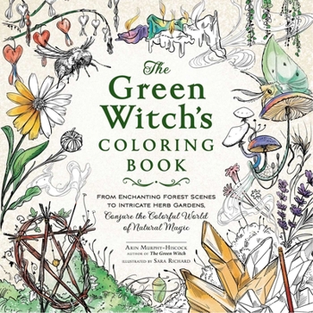 Paperback The Green Witch's Coloring Book: From Enchanting Forest Scenes to Intricate Herb Gardens, Conjure the Colorful World of Natural Magic Book