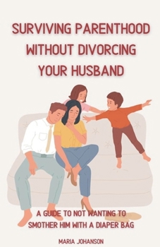 Paperback Surviving Parenthood Without Divorcing Your Husband Book