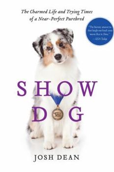Hardcover Show Dog: The Charmed Life and Trying Times of a Near-Perfect Purebred Book