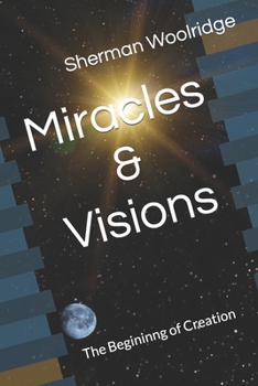 Miracles & Visions: The Begininng of Creation