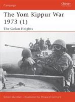 The Yom Kippur War 1973 (1): Golan Heights (Osprey Campaign) - Book #1 of the Yom Kippur War 1973