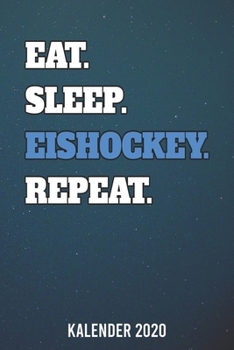 Kalender 2020: Eat Sleep Eishockey Repeat A5 Kalender Planer für ein erfolgreiches Jahr - 110 Seiten (German Edition)