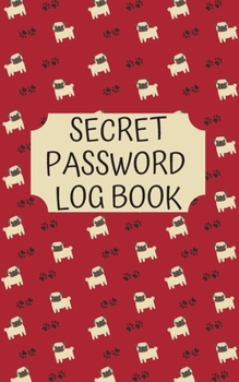 Paperback Secret Password Log Book: The Secret Personal Internet Address & Password Log Book for Dog Lovers Pug Lovers Book