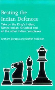 Paperback Beating the Indian Defences: Take on the King's Indian, Nimzo-Indian, Grunfeld and All Other Indian Complexes Book
