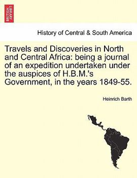 Travels and Discoveries in North and Central Africa: being a journal of an expedition undertaken under the auspices of H.B.M.'s Government, in the years 1849-55. VOL. II