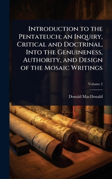 Hardcover Introduction to the Pentateuch; an Inquiry, Critical and Doctrinal, Into the Genuineness, Authority, and Design of the Mosaic Writings Book