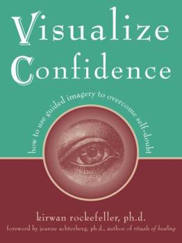 Paperback Visualize Confidence: How to Use Guided Imagery to Overcome Self-Doubt Book