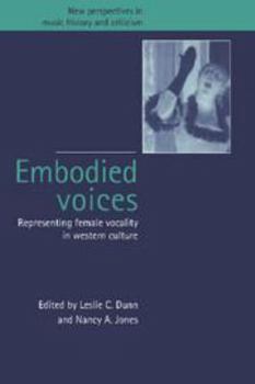 Hardcover Embodied Voices: Representing Female Vocality in Western Culture (New Perspectives in Music History and Criticism, Series Number 1) Book
