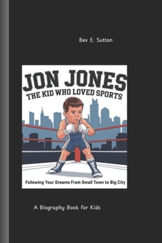 JON JONES: The Kid Who Loves Kids - Following Your Dreams from Small Town to Big City A Biography Book for Kids