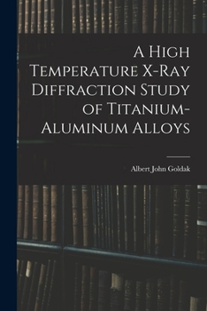 Paperback A High Temperature X-ray Diffraction Study of Titanium-aluminum Alloys Book