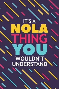 Paperback It's a Nola Thing You Wouldn't Understand: Lined Notebook / Journal Gift, 120 Pages, 6x9, Soft Cover, Glossy Finish Book