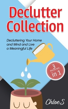 Paperback Declutter Collection: Decluttering Your Home and Mind and live a Meaningful Life: Declutter Your Home-The Ultimate Guide to Simplify and Organize, Dec Book