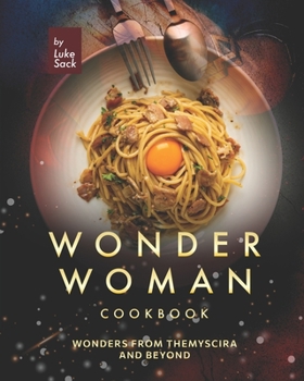 Paperback Wonder Woman Cookbook: Wonders from Themyscira and Beyond Book