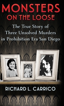 Hardcover Monsters on the Loose: The True Story of Three Unsolved Murders in Prohibition Era San Diego Book