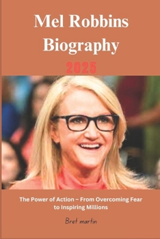 Mel Robbins Biography 2025: The Power of Action – From Overcoming Fear to Inspiring Millions