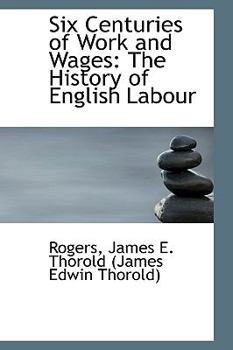 Six Centuries of Work and Wages : The History of English Labour