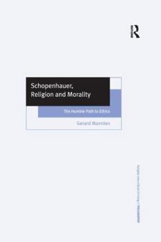 Paperback Schopenhauer, Religion and Morality: The Humble Path to Ethics Book