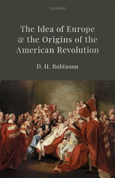 Hardcover The Idea of Europe and the Origins of the American Revolution Book