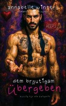 Dem Bräutigam Übergeben (Kurvig für die Ewigkeit: Insta-Liebe Romantik-Novellen)