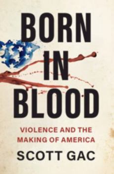 Hardcover Born in Blood: Violence and the Making of America Book