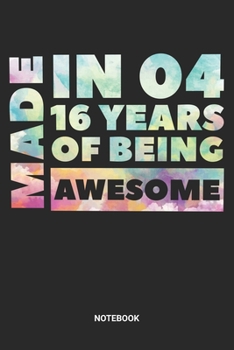 Made in 04 16 Years of Being Awesome Notebook: Sweet Sixteen Notebook (6x9 inches) with Blank Pages ideal as a Sweet 16 Journal. Perfect as a Sweet 16 ... Party. Great gift for Girls and Teens
