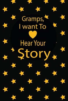 Paperback Gramps, I want to hear your story: A guided journal to tell me your memories, keepsake questions.This is a great gift to Dad, grandpa, granddad, fathe Book