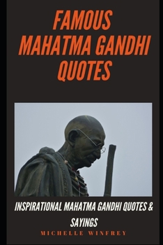 Famous Mahatma Gandhi Quotes: Inspirational Mahatma Gandhi Quotes & Sayings (Influential people and change makers)